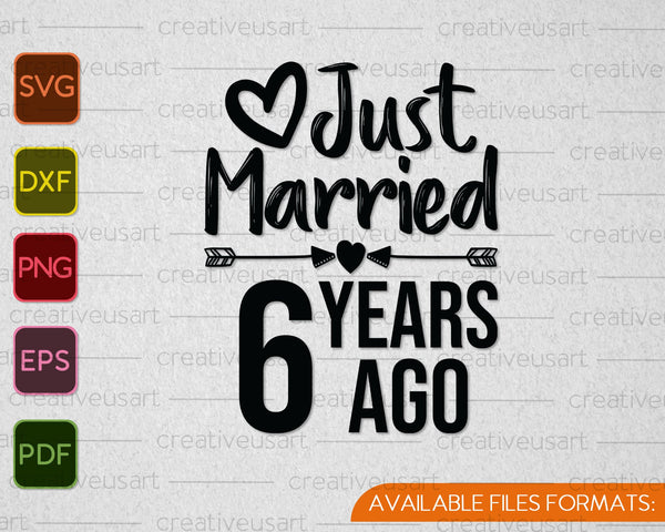 Just Married 6 Years Ago SVG PNG Cutting Printable Files