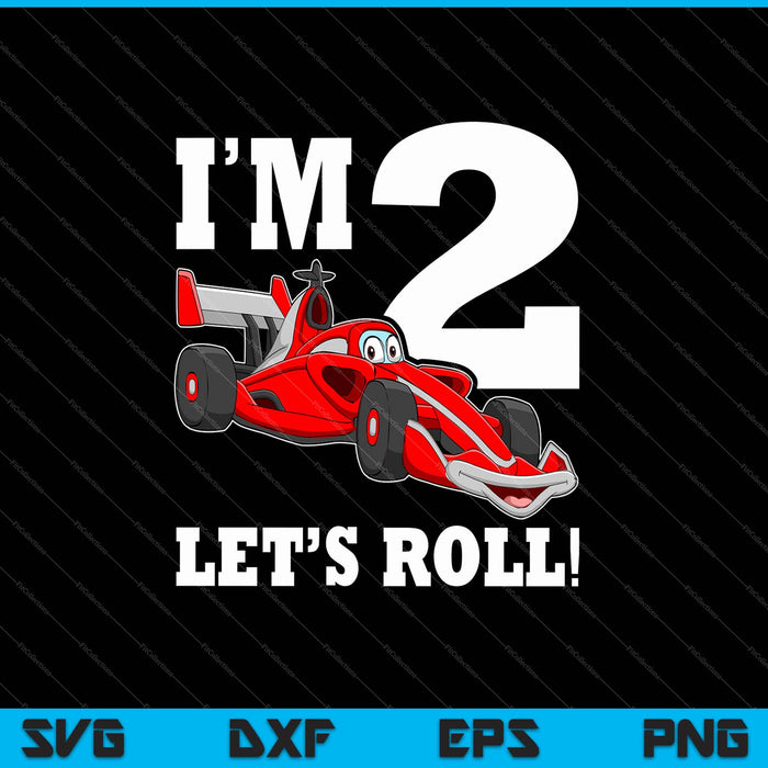 I'm 2 Let's Roll 2nd Birthday Boy Racing Car Driver SVG PNG Cutting Printable Files I'm 2 Let's Roll 2nd Birthday Boy Racing Car Driver SVG PNG Cutting Printable Files