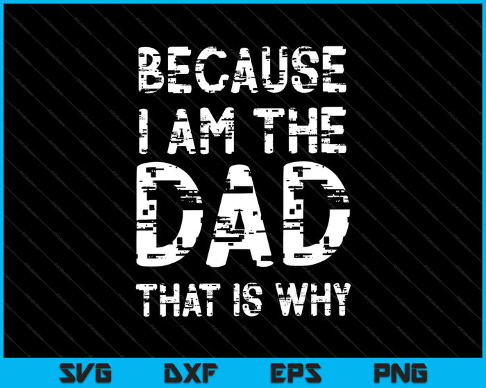 Because I am The Dad That is Why Men's SVG PNG Cutting Printable Files Because I am The Dad That is Why Men's SVG PNG Cutting Printable Files