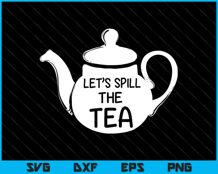 Let’s Spill The Tea SVG PNG Cutting Printable Files Let’s Spill The Tea SVG PNG Cutting Printable Files