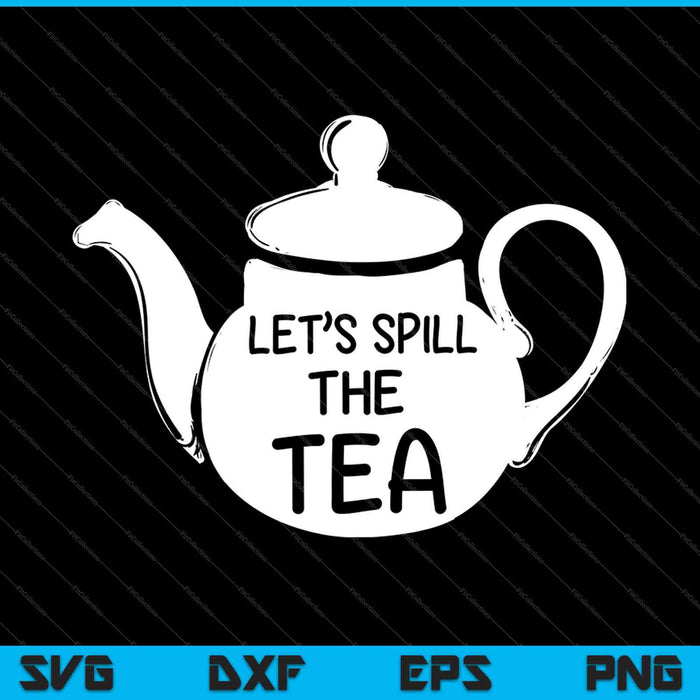 Let’s Spill The Tea SVG PNG Cutting Printable Files Let’s Spill The Tea SVG PNG Cutting Printable Files