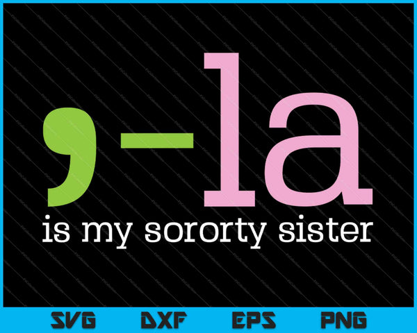 Ladies AKA Inspired Comma-La Is My Sorority Sister Black SVG PNG Printable Files