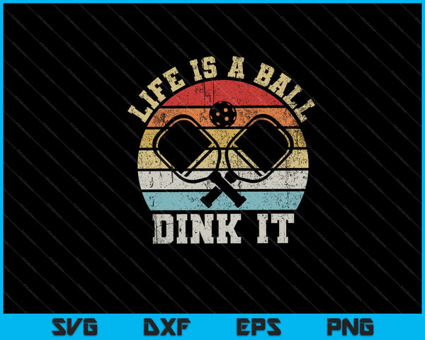 Life Is A Ball, Dink It  Retro Vintage Pickleball SVG Cutting Printable Files