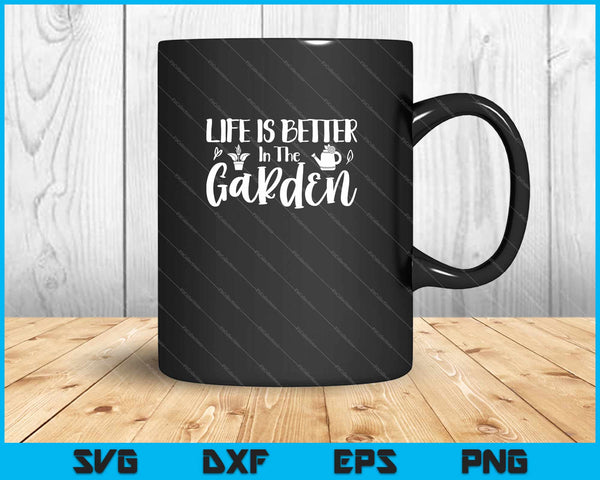 Life Is Better In The Garden Svg Cutting Printable Files