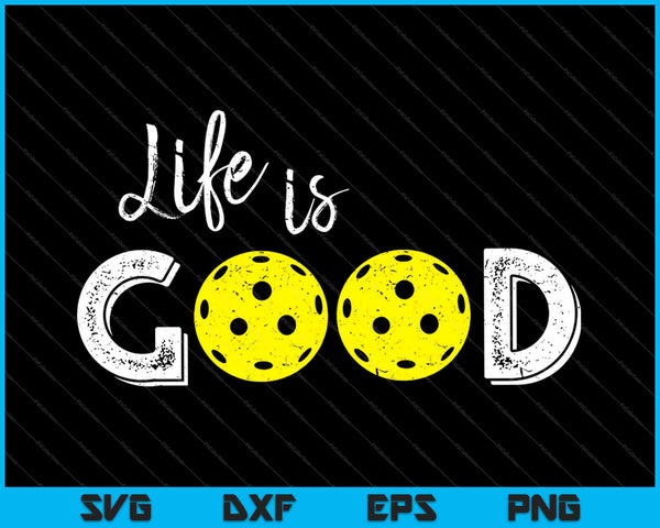 Life Is good Pickleball SVG PNG Cutting Printable Files