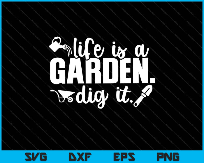 La vida es un jardín. Dig It Svg cortando archivos imprimibles La vida es un jardín. Dig It Svg cortando archivos imprimibles