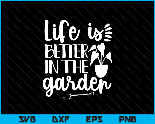 Life is better in the garden Svg Cutting Printable Files