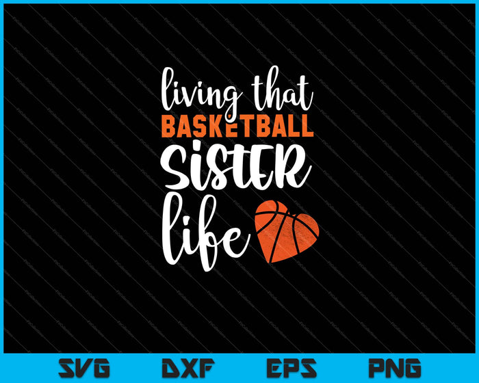 Living that Basketball Sister life Svg Cutting Printable Files Living that Basketball Sister life Svg Cutting Printable Files