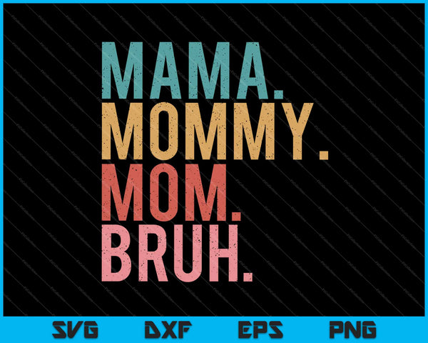 Mama Mommy Mom Bruh Mothers Day Vintage Funny Mother SVG PNG Files