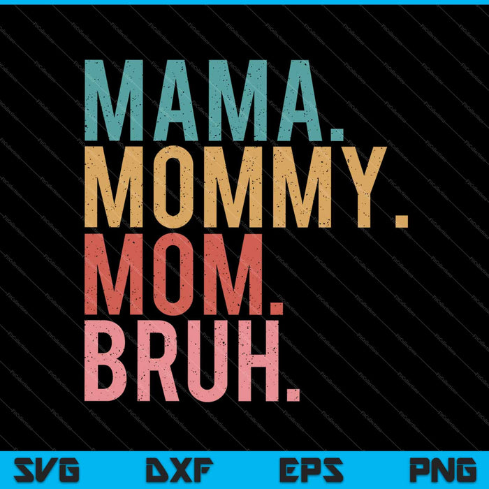 Mama Mommy Mom Bruh Mothers Day Vintage Funny Mother SVG PNG Files Mama Mommy Mom Bruh Mothers Day Vintage Funny Mother SVG PNG Files