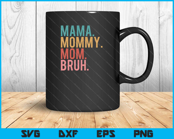 Mama Mommy Mom Bruh Mothers Day Vintage Funny Mother SVG PNG Files