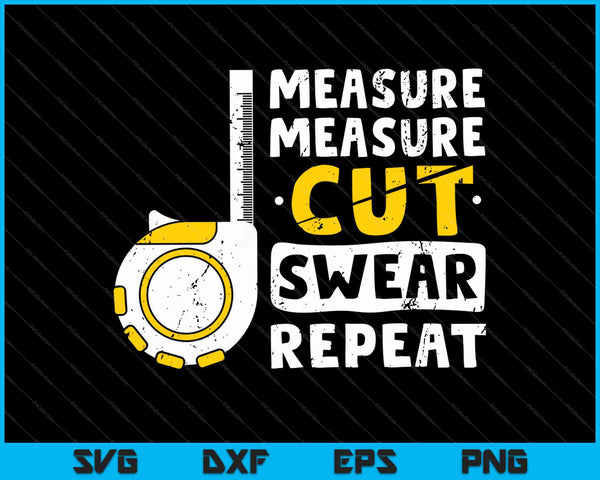 Measure Cut Swear Repeat  Woodworking Woodworker SVG PNG Cutting Printable Files