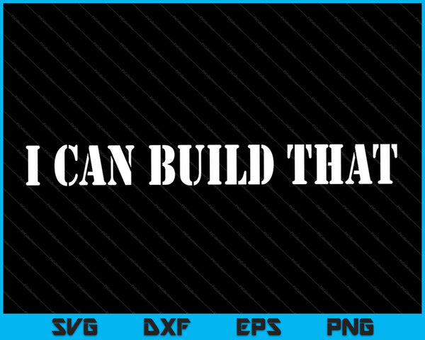 I Can Build That Woodworking Carpenter Quote Gift SVG PNG Cutting Printable Files
