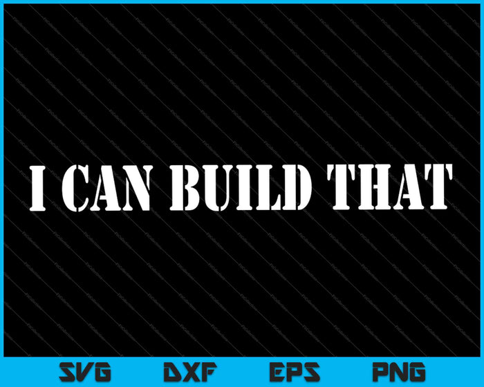 I Can Build That Woodworking Carpenter Quote Gift SVG PNG Cutting Printable Files