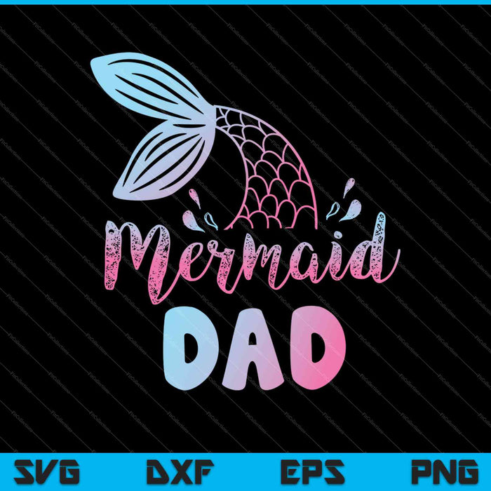 Mermaid Dad Funny Merman Family Matching Birthday SVG PNG Cutting Printable Files