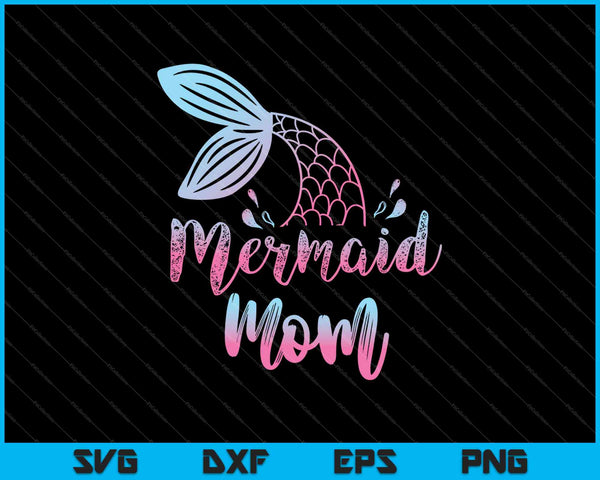 Mermaid Mom Funny Mermen Family Matching Birthday SVG PNG Cutting Printable Files