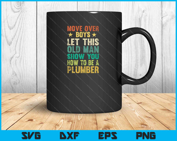 Move Over Boys Let This Old Man Show You Plumbing SVG PNG Cutting Printable Files
