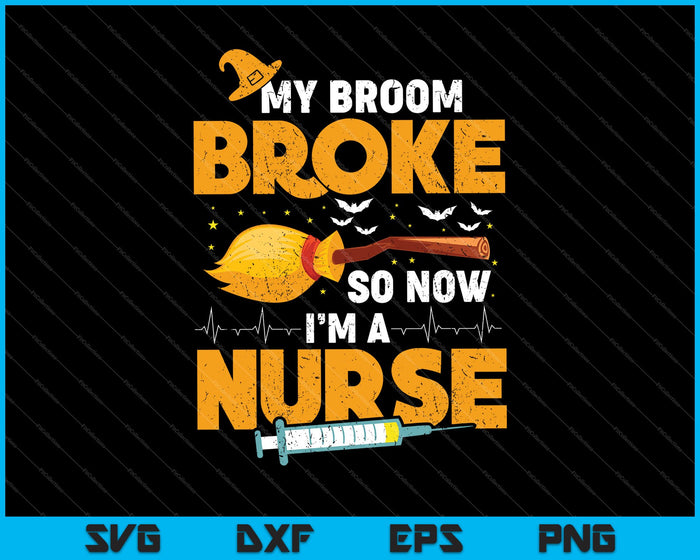 My Broom Broke so now I'm a Nurse SVG PNG Cutting Printable Files My Broom Broke so now I'm a Nurse SVG PNG Cutting Printable Files