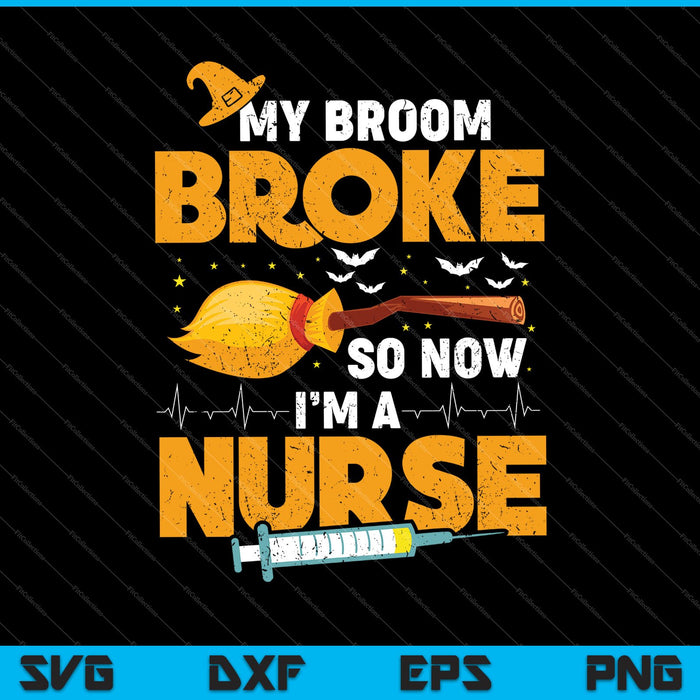 My Broom Broke so now I'm a Nurse SVG PNG Cutting Printable Files My Broom Broke so now I'm a Nurse SVG PNG Cutting Printable Files