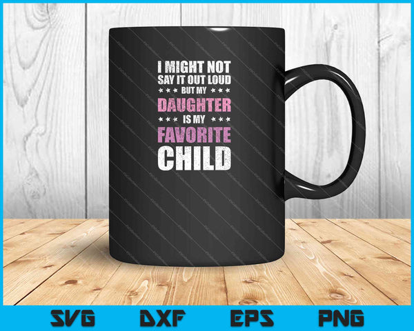 My Daughter Is My Favorite Child SVG PNG Cutting Printable Files