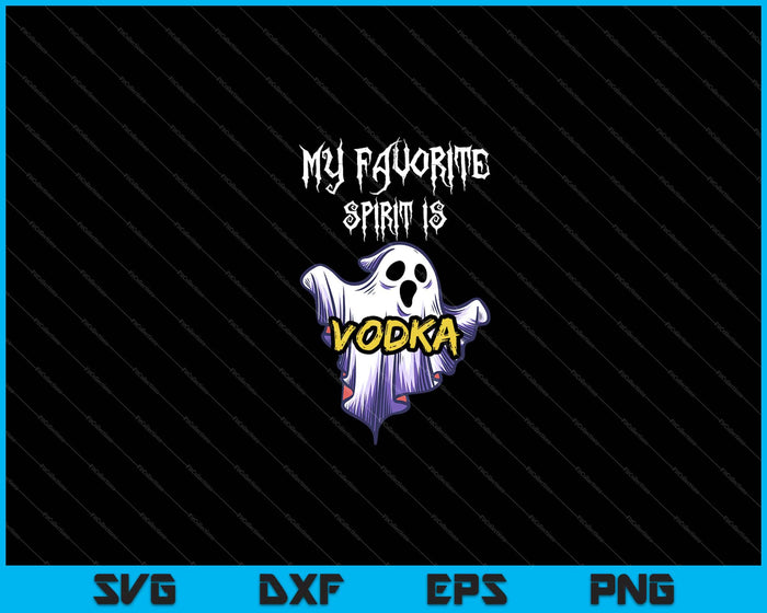 My Favorite Spirit Is Vodka Halloween Svg Cutting Printable Files My Favorite Spirit Is Vodka Halloween Svg Cutting Printable Files