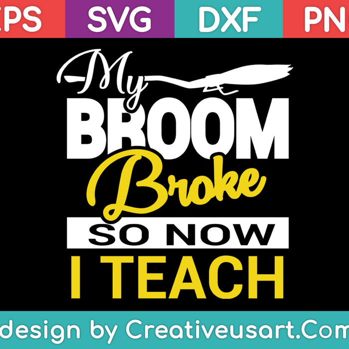 My Broom Broke So Now I Teach SVG PNG Cutting Printable Files My Broom Broke So Now I Teach SVG PNG Cutting Printable Files