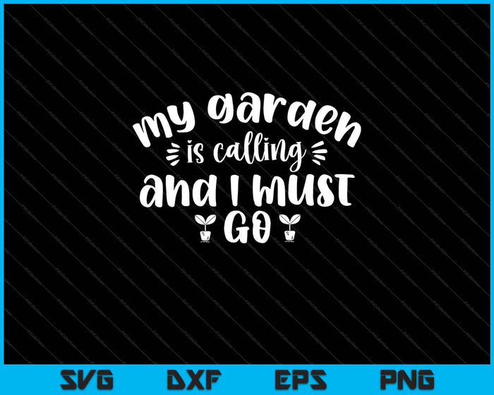 My garden is calling and I must go Svg Cutting Printable Files My garden is calling and I must go Svg Cutting Printable Files