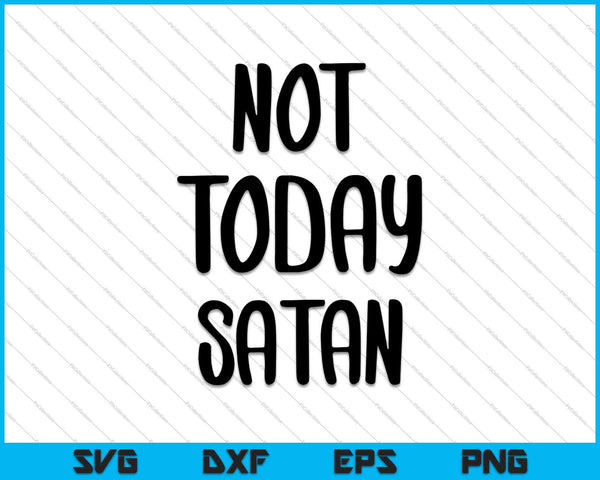 Not Today Satan SVG PNG Cutting Printable Files