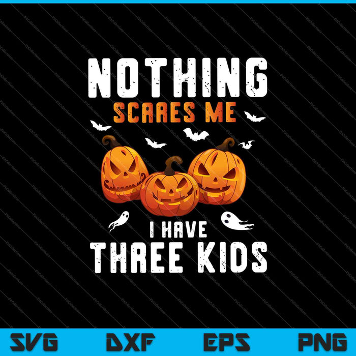 Nothing Scares Me I Have Three Kids Halloween Costume Mom SVG PNG Cutting Printable Files Nothing Scares Me I Have Three Kids Halloween Costume Mom SVG PNG Cutting Printable Files