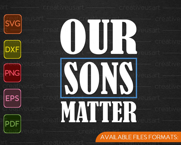 Our Sons Matter, Black Lives Matter SVG PNG Cutting Printable Files