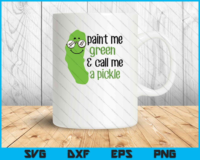 Paint Me Green and Call Me a Pickle SVG PNG Cutting Printable Files Paint Me Green and Call Me a Pickle SVG PNG Cutting Printable Files