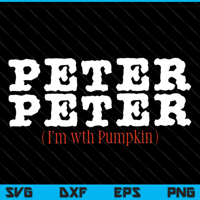Peter Peter ( i’m with pumpkin ) SVG PNG Cutting Printable Files Peter Peter ( i’m with pumpkin ) SVG PNG Cutting Printable Files
