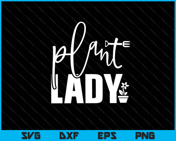 Plant lady Garden funny Svg Cutting Printable Files