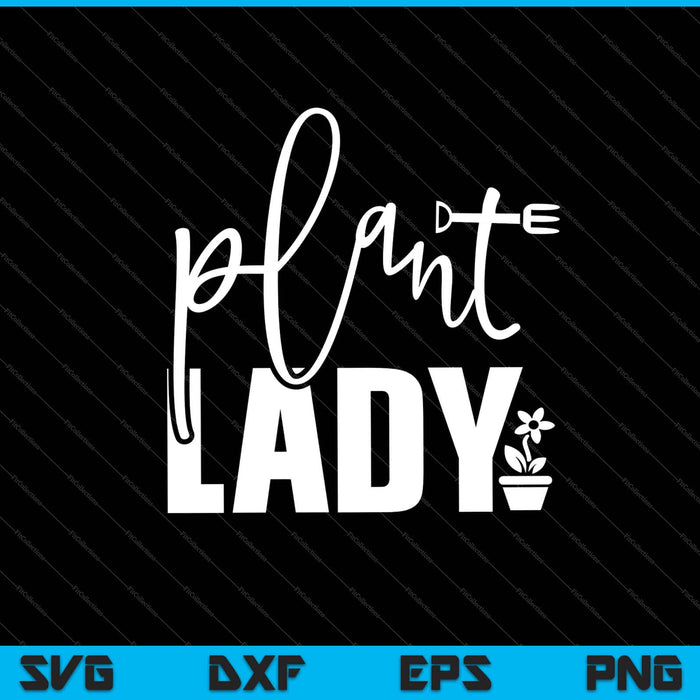 Plant lady Garden funny Svg Cutting Printable Files