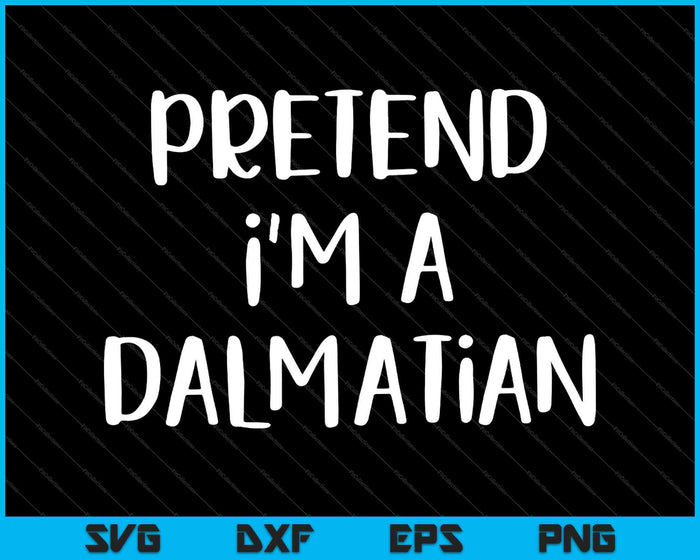Pretend I'm A Dalmatian Costume Funny Halloween Party SVG PNG Cutting Printable Files Pretend I'm A Dalmatian Costume Funny Halloween Party SVG PNG Cutting Printable Files