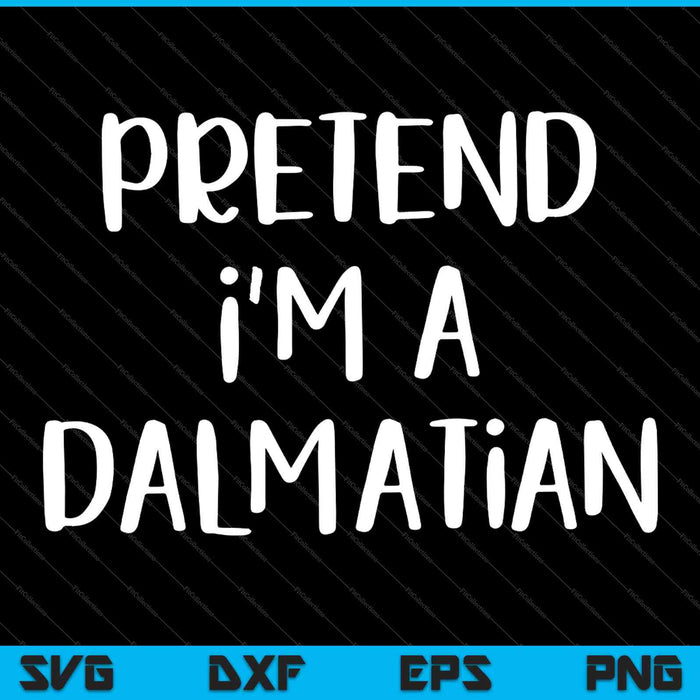 Pretend I'm A Dalmatian Costume Funny Halloween Party SVG PNG Cutting Printable Files Pretend I'm A Dalmatian Costume Funny Halloween Party SVG PNG Cutting Printable Files