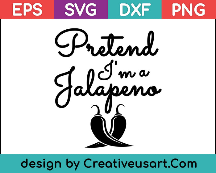 Pretend I am a Jalapeno SVG PNG Cutting Printable Files Pretend I am a Jalapeno SVG PNG Cutting Printable Files