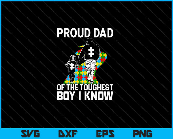 Proud Dad Of The Toughest Boy I Know Autism Awareness SVG PNG Cutting Printable Files