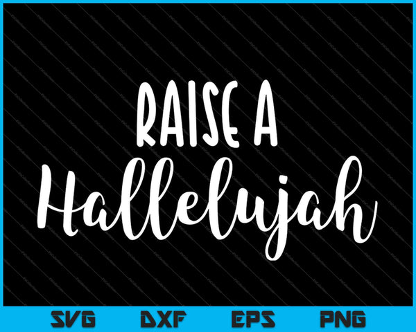 Raise a Hallelujah SVG PNG Cutting Printable Files