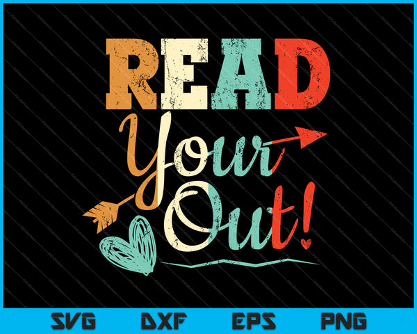 Read Your Heart Out! SVG PNG Cutting Printable Files