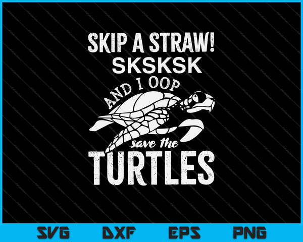 SKSKSK Skip A Straw Save The Turtles SVG PNG Cutting Printable Files