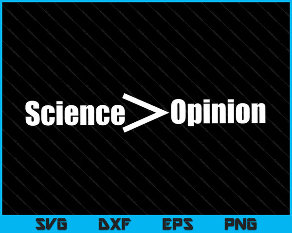 Science Greater Than Opinion SVG PNG Cutting Printable Files