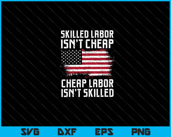 Skilled Labor Isn't Cheap, Cheap Labor Isn't Skilled SVG Cutting Printable Files