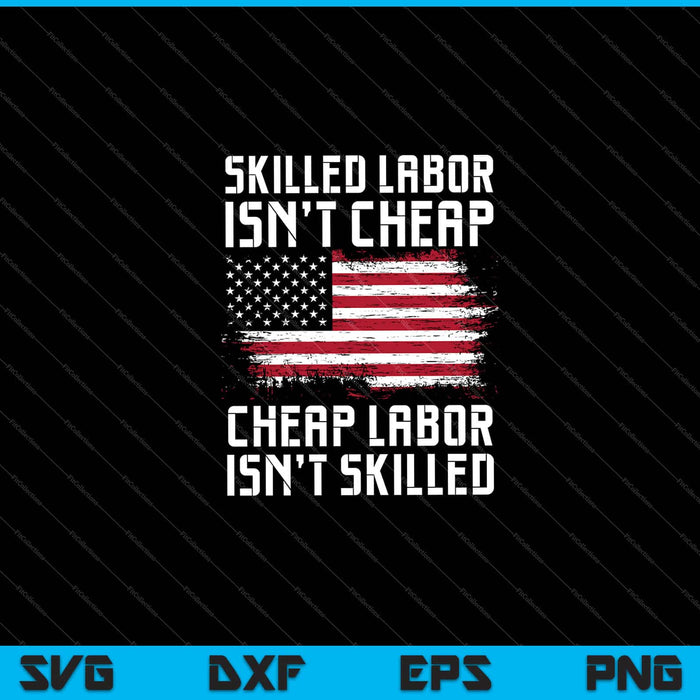 Skilled Labor Isn't Cheap, Cheap Labor Isn't Skilled SVG Cutting Printable Files