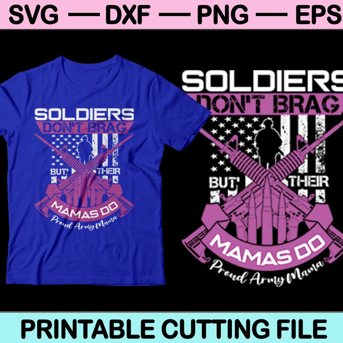 Soldiers Don't Brag Their Mamas Do Proud Army Mama SVG Printable Files Soldiers Don't Brag Their Mamas Do Proud Army Mama SVG Printable Files