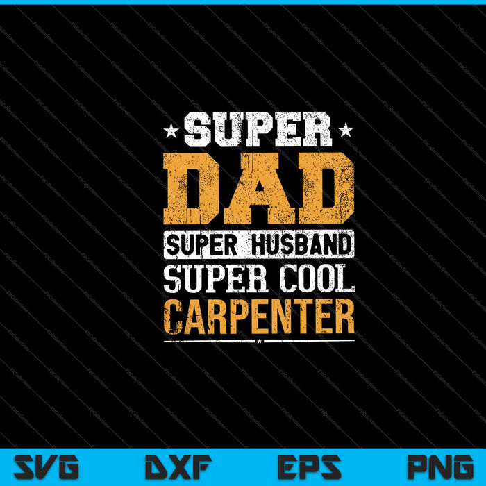 Super Dad Husband Cool Carpenter Svg Cutting Printable Files Super Dad Husband Cool Carpenter Svg Cutting Printable Files