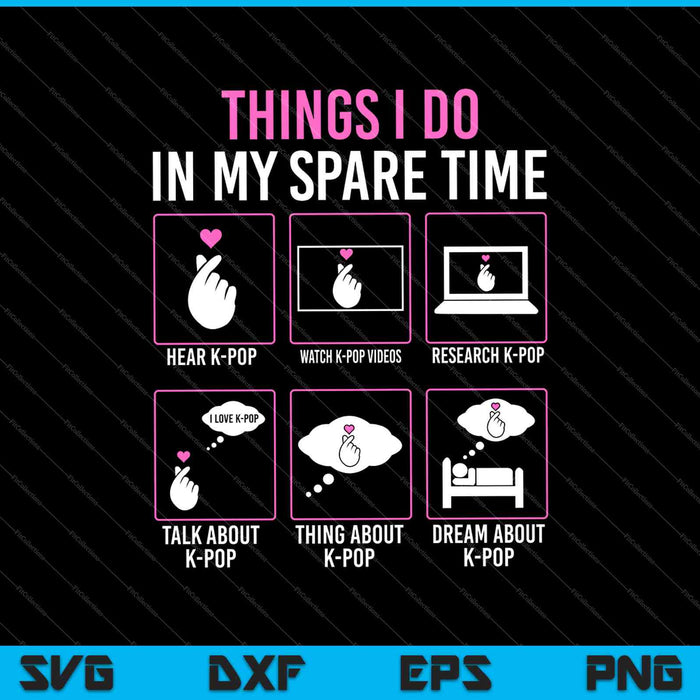 Things I Don in my Spare Time Kpop Merch K-pop Merchandise SVG PNG Cutting Printable Files