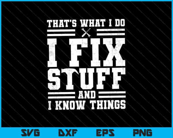 That's What I Do I Fix Stuff And I Know Things SVG PNG Cutting Printable Files