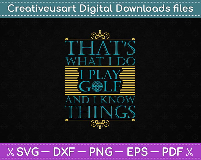 That's What I Do I Play Golf and I know things SVG PNG Cutting Printable Files That's What I Do I Play Golf and I know things SVG PNG Cutting Printable Files