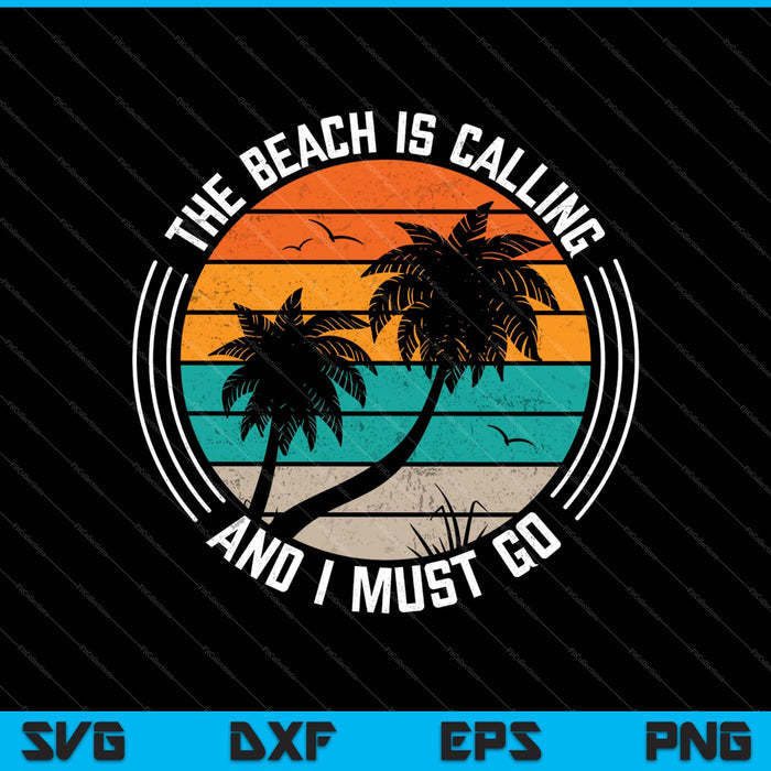 The Beach Is Calling And I Must Go SVG PNG Cutting Printable Files The Beach Is Calling And I Must Go SVG PNG Cutting Printable Files